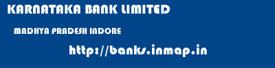 KARNATAKA BANK LIMITED  MADHYA PRADESH INDORE    banks information 